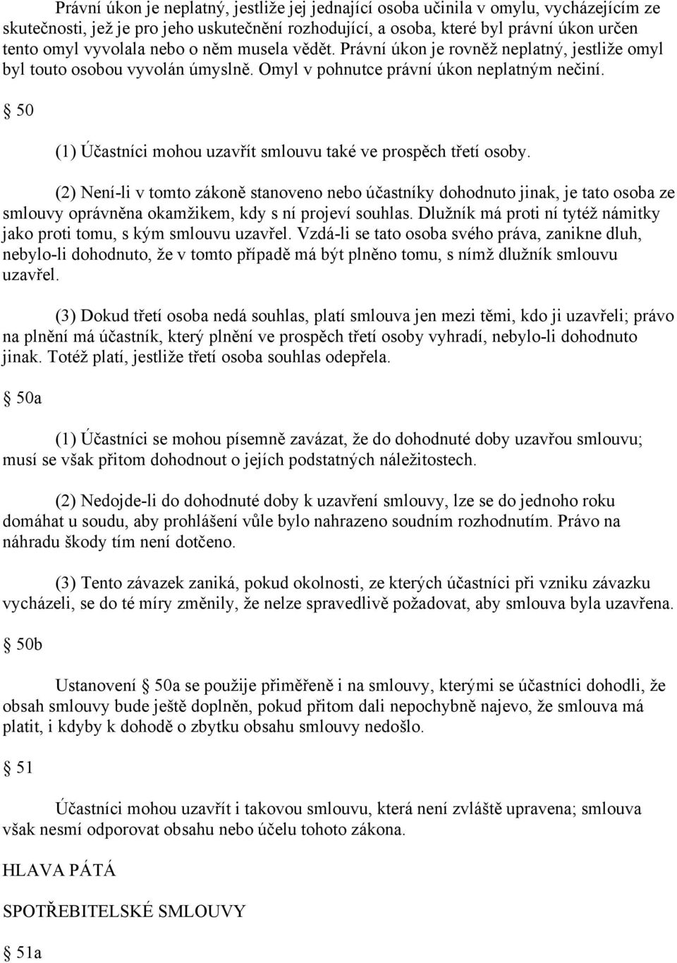 50 (1) Účastníci mohou uzavřít smlouvu také ve prospěch třetí osoby.