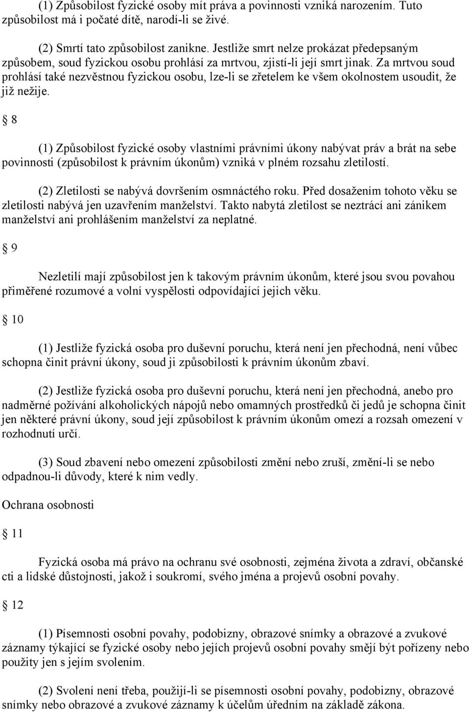 Za mrtvou soud prohlásí také nezvěstnou fyzickou osobu, lze-li se zřetelem ke všem okolnostem usoudit, že již nežije.
