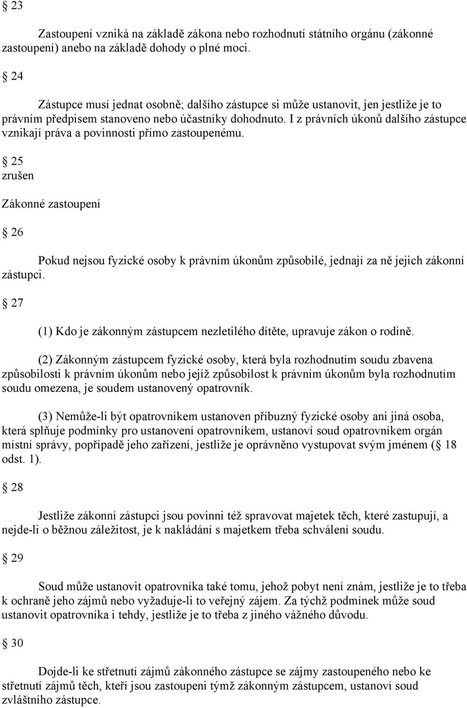 I z právních úkonů dalšího zástupce vznikají práva a povinnosti přímo zastoupenému.