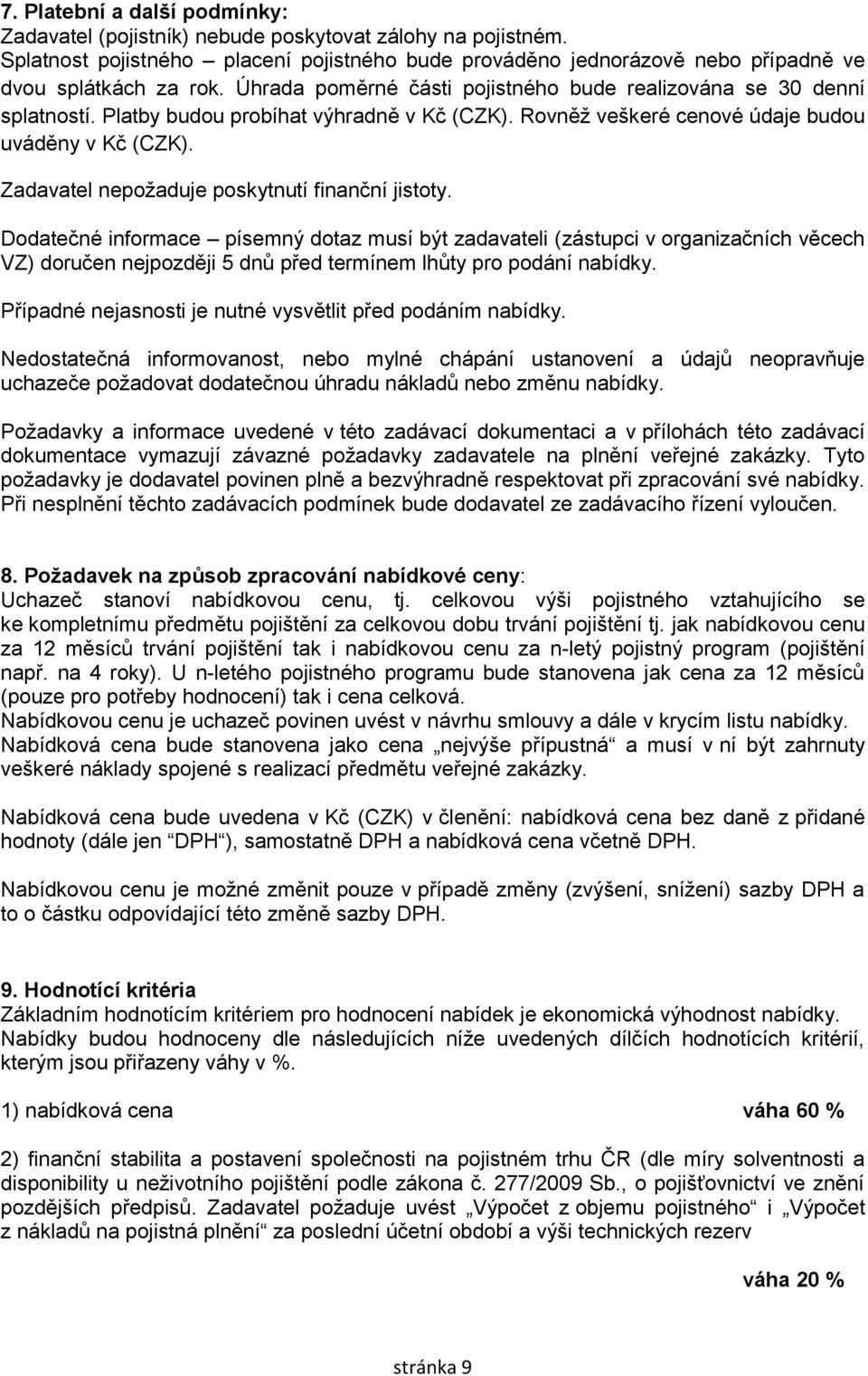 Zadavatel nepožaduje poskytnutí finanční jistoty.