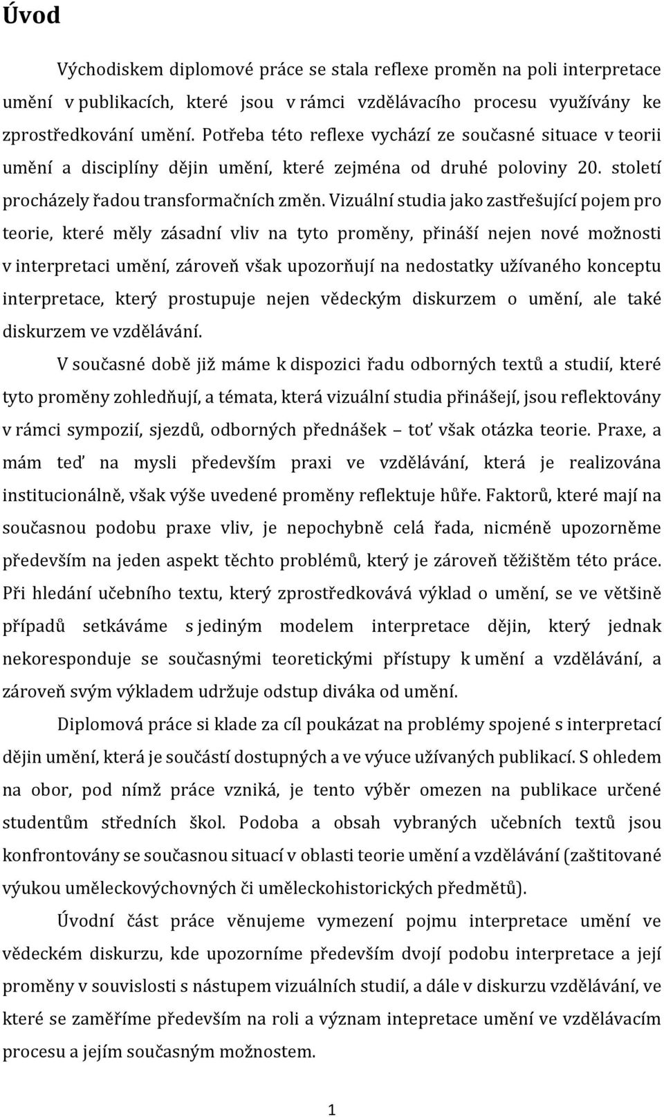 Vizuální studia jako zastřešující pojem pro teorie, které měly zásadní vliv na tyto proměny, přináší nejen nové možnosti v interpretaci umění, zároveň však upozorňují na nedostatky užívaného konceptu