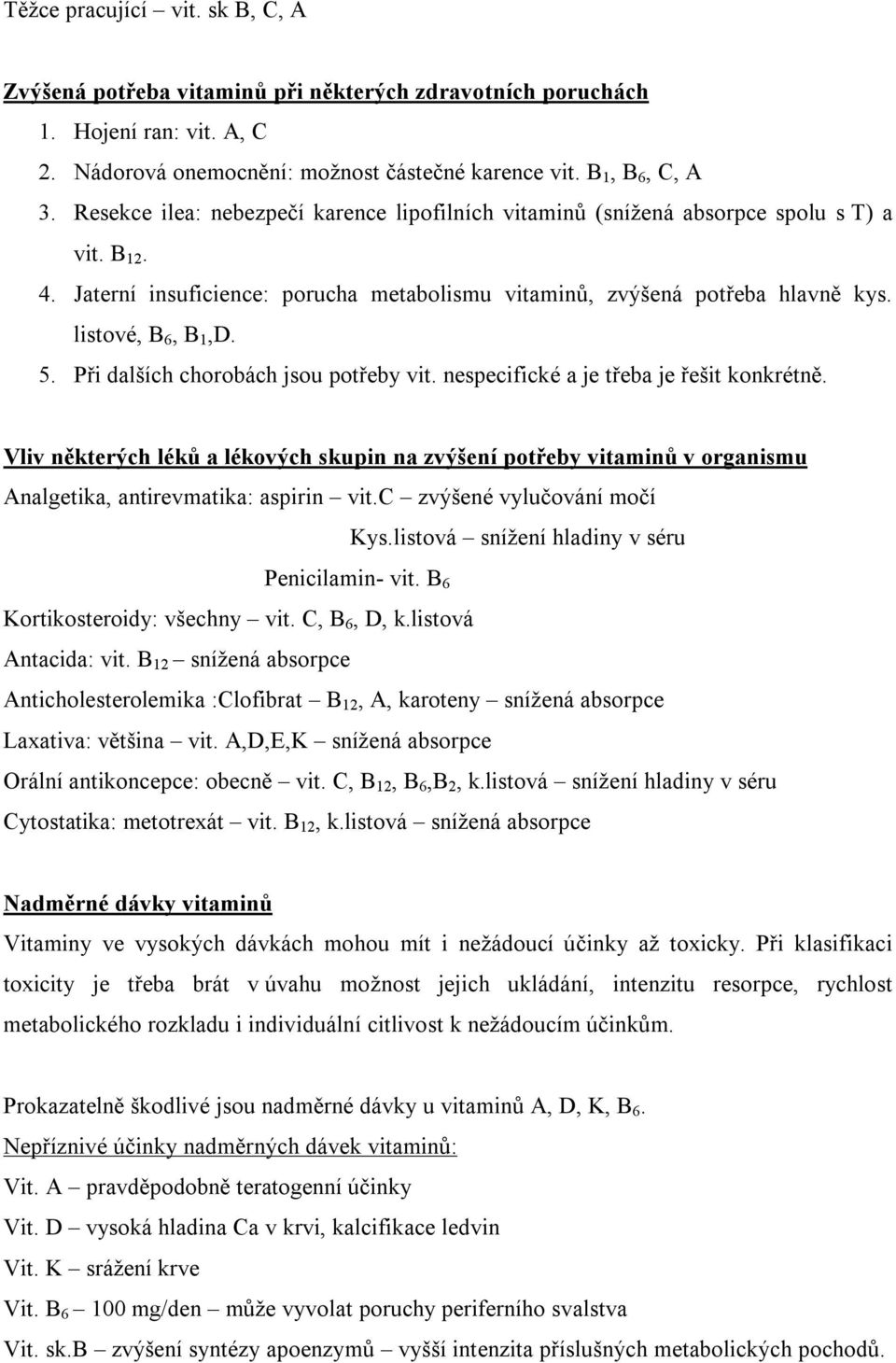 5. Při dalších chorobách jsou potřeby vit. nespecifické a je třeba je řešit konkrétně.