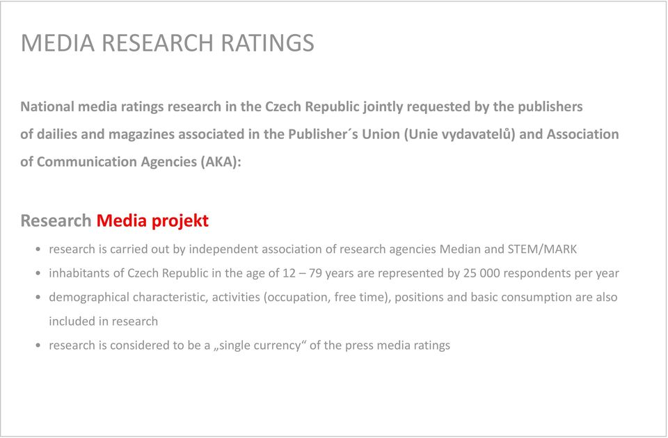 agencies Median and STEM/MARK inhabitants of Czech Republic in the age of 12 79 years are represented by 25 000 respondents per year demographical characteristic,