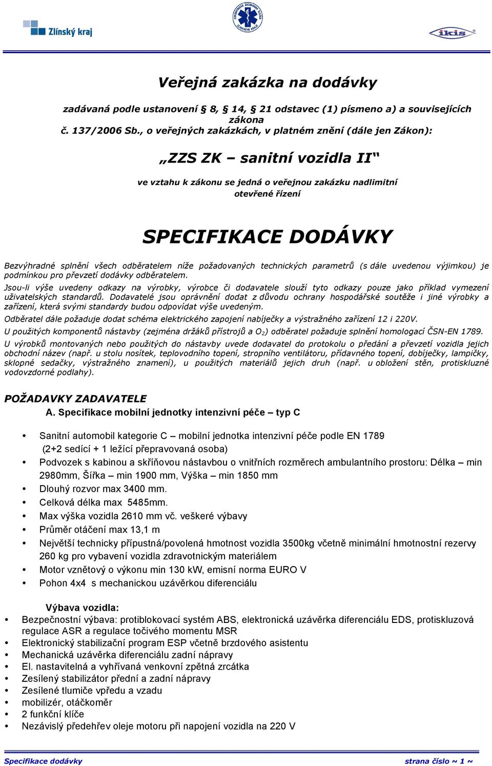 všech odběratelem níže požadovaných technických parametrů (s dále uvedenou výjimkou) je podmínkou pro převzetí dodávky odběratelem.