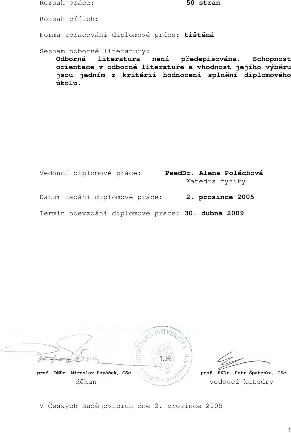 Vedoucí diplomové práce: PaedDr. Alena Poláchová Katedra fyziky Datum zadání diplomové práce: 2.