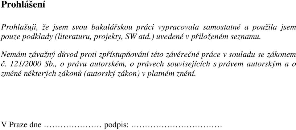 Nemám závažný důvod proti zpřístupňování této závěrečné práce v souladu se zákonem č. 121/2000 Sb.