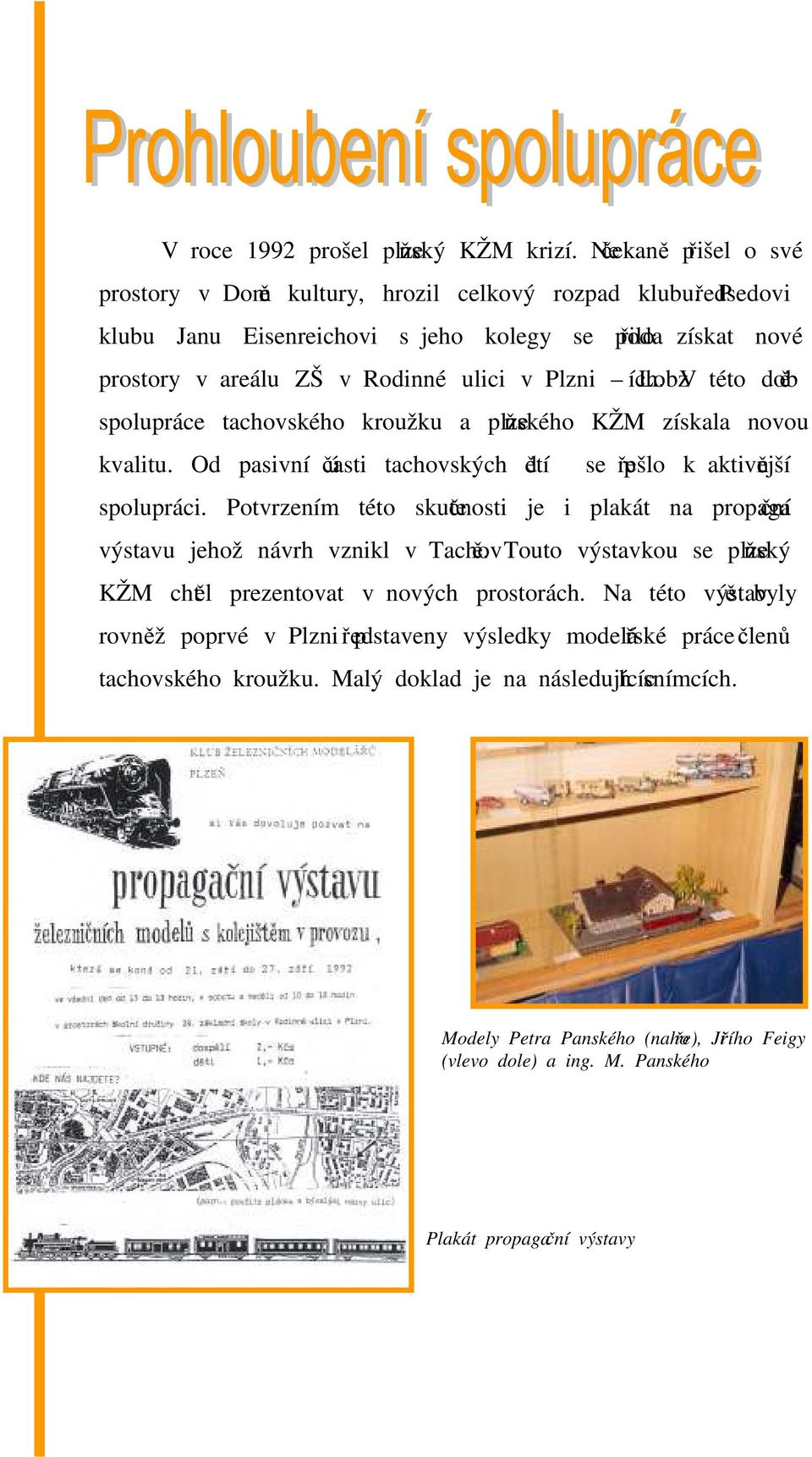 V této době spolupráce tachovského kroužku a plzeňského KŽM získala novou kvalitu. Od pasivní účasti tachovských dětí se přešlo k aktivnější spolupráci.