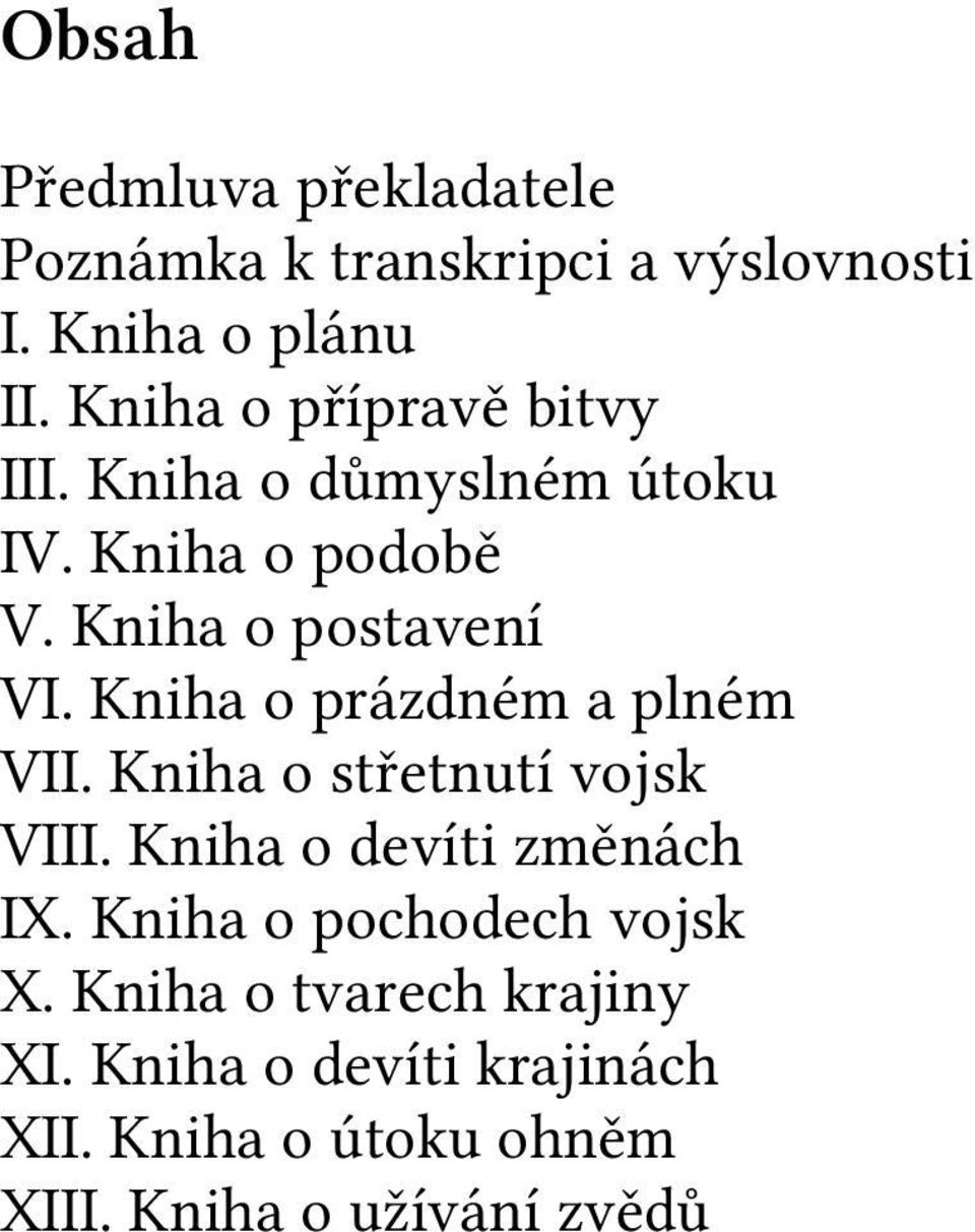 Kniha o přípravě bitvy III. Kniha o důmyslném útoku IV. Kniha o podobě V. Kniha o postavení VI. Kniha o prázdném a plném VII.