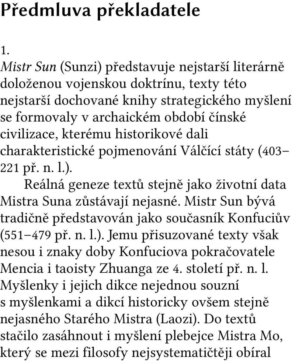 historikové dali charakteristické pojmenování Válčící státy (403 221 př. n. l.). Reálná geneze textů stejně jako životní data Mistra Suna zůstávají nejasné.