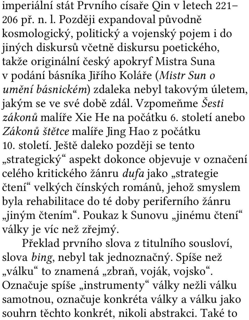 Později expandoval původně kosmologický, politický a vojenský pojem i do jiných diskursů včetně diskursu poetického, takže originální český apokryf Mistra Suna v podání básníka Jiřího Koláře (Mistr