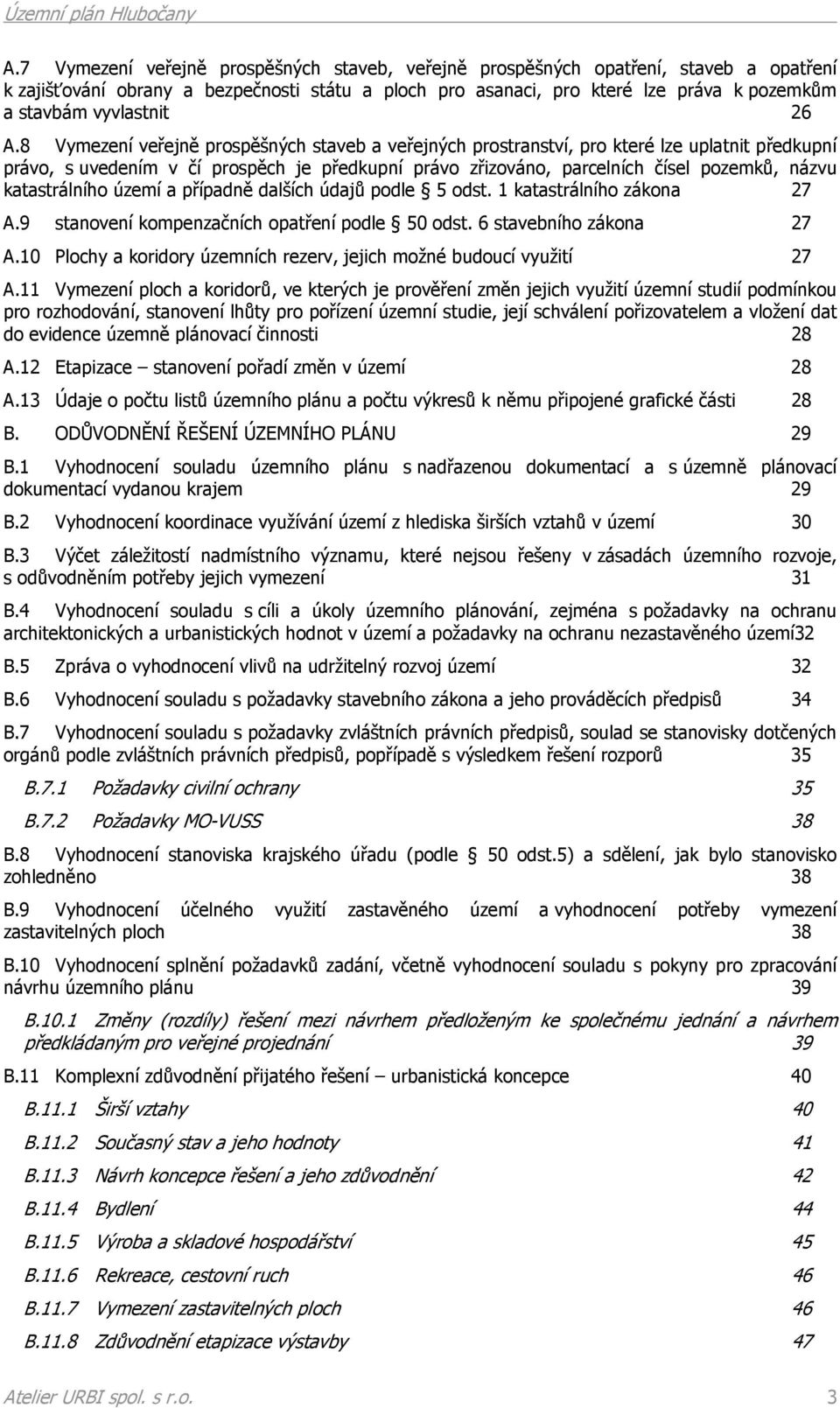 8 Vymezení veřejně prospěšných staveb a veřejných prostranství, pro které lze uplatnit předkupní právo, s uvedením v čí prospěch je předkupní právo zřizováno, parcelních čísel pozemků, názvu