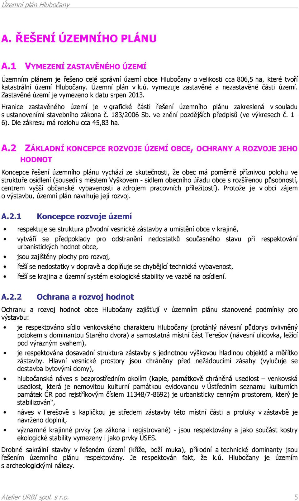 ve znění pozdějších předpisů (ve výkresech č. 1 6). Dle zákresu má rozlohu cca 45,83 ha. A.