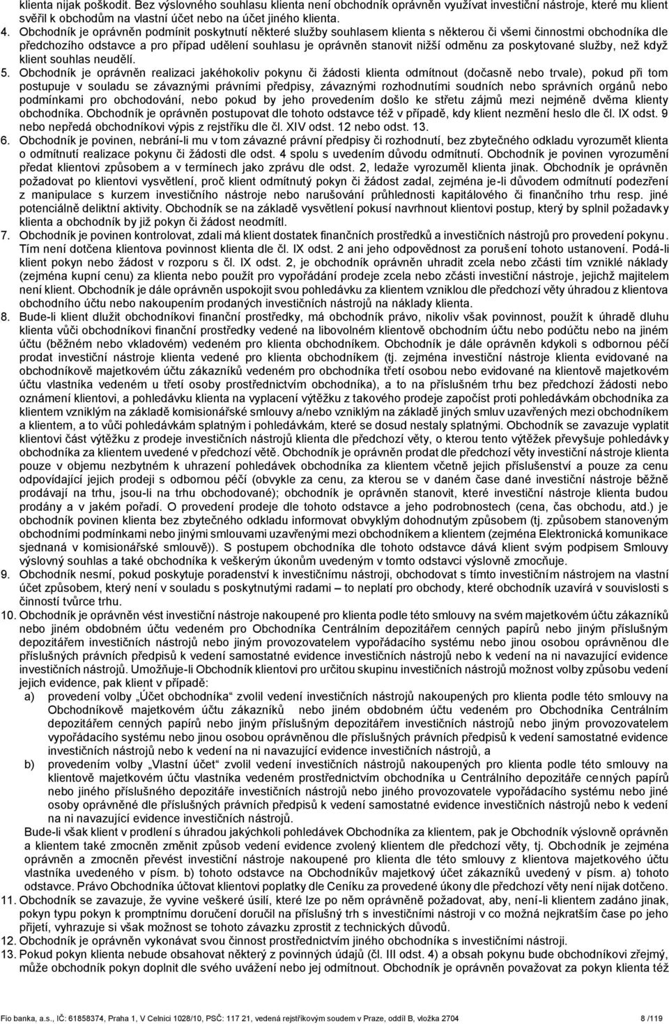 odměnu za poskytované služby, než když klient souhlas neudělí. 5.