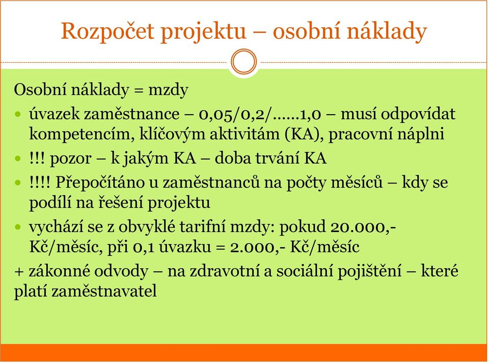 !!! Přepočítáno u zaměstnanců na počty měsíců kdy se podílí na řešení projektu vychází se z obvyklé tarifní