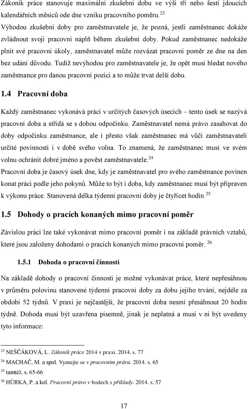 Pokud zaměstnanec nedokáže plnit své pracovní úkoly, zaměstnavatel může rozvázat pracovní poměr ze dne na den bez udání důvodu.