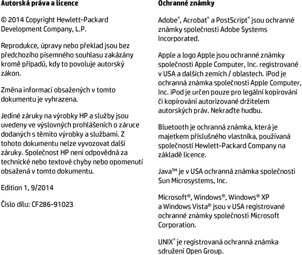 Z tohoto dokumentu nelze vyvozovat další záruky. Společnost HP není odpovědná za technické nebo textové chyby nebo opomenutí obsažená v tomto dokumentu.