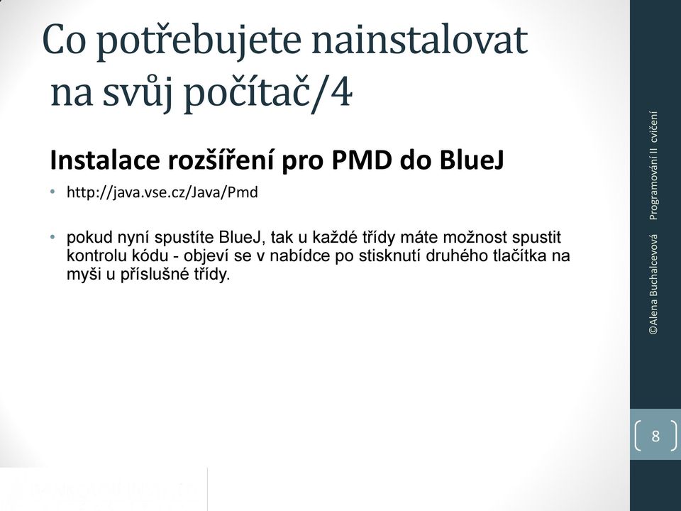 cz/java/pmd pokud nyní spustíte BlueJ, tak u každé třídy máte