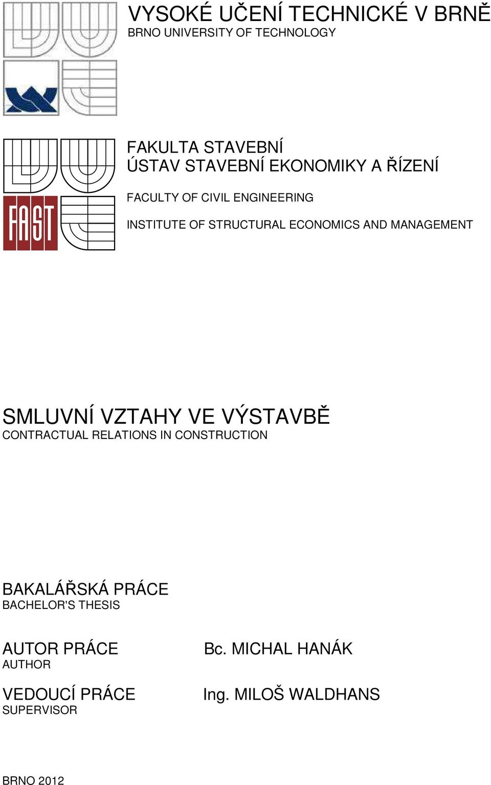 MANAGEMENT SMLUVNÍ VZTAHY VE VÝSTAVBĚ CONTRACTUAL RELATIONS IN CONSTRUCTION BAKALÁŘSKÁ PRÁCE