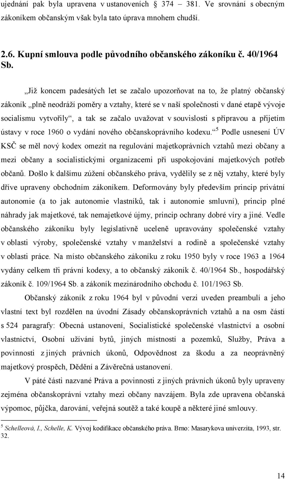 uvažovat v souvislosti s přípravou a přijetím ústavy v roce 1960 o vydání nového občanskoprávního kodexu.