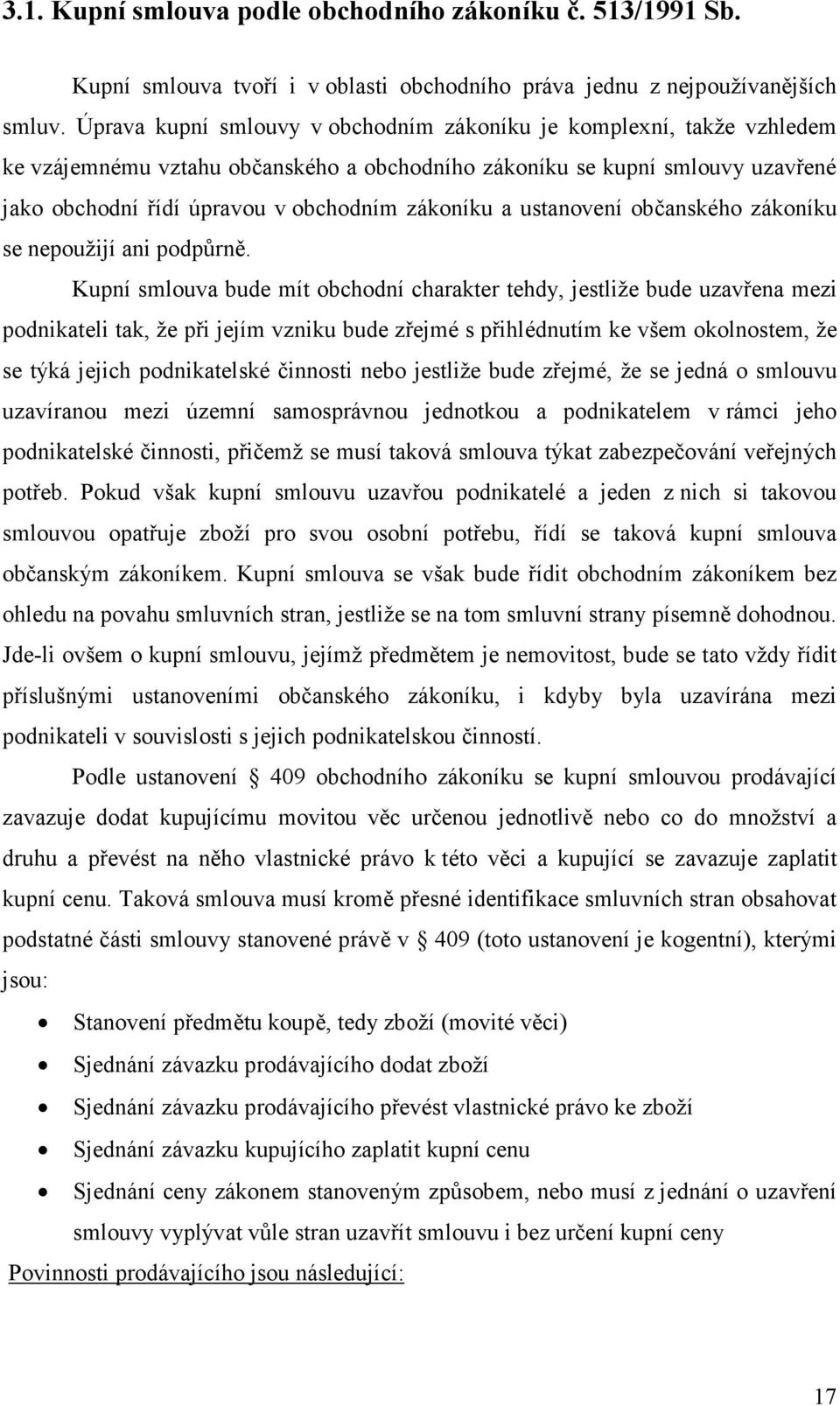 a ustanovení občanského zákoníku se nepoužijí ani podpůrně.