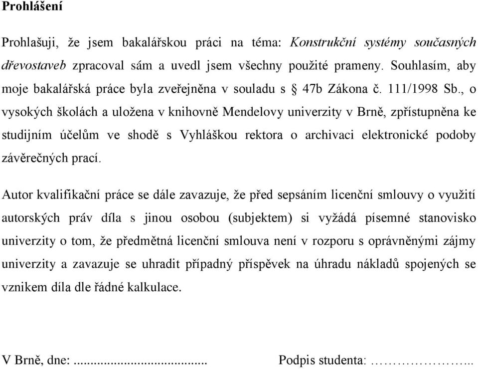 , o vysokých školách a uložena v knihovně Mendelovy univerzity v Brně, zpřístupněna ke studijním účelům ve shodě s Vyhláškou rektora o archivaci elektronické podoby závěrečných prací.