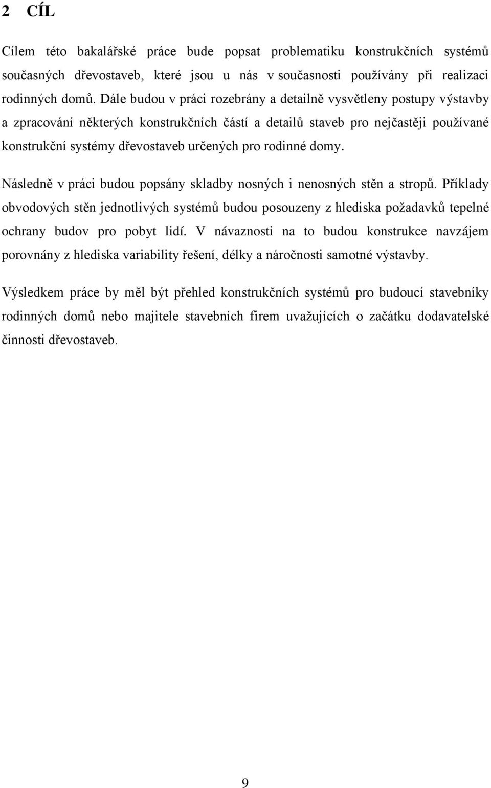rodinné domy. Následně v práci budou popsány skladby nosných i nenosných stěn a stropů.