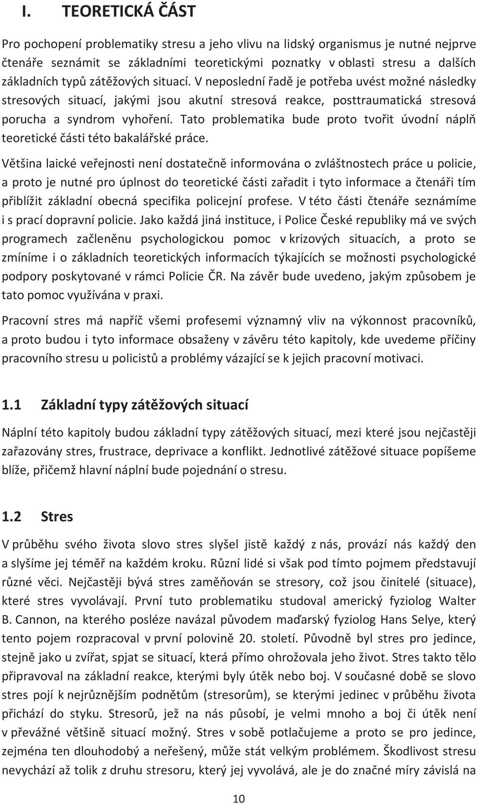 Tato problematika bude proto tvořit úvodní náplň teoretické části této bakalářské práce.
