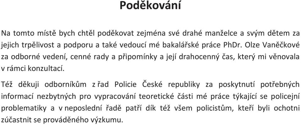 Olze Vaněčkové za odborné vedení, cenné rady a připomínky a její drahocenný čas, který mi věnovala v rámci konzultací.