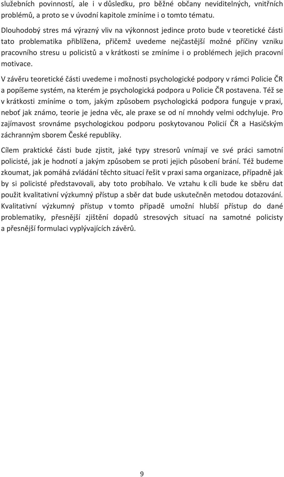 krátkosti se zmíníme i o problémech jejich pracovní motivace.