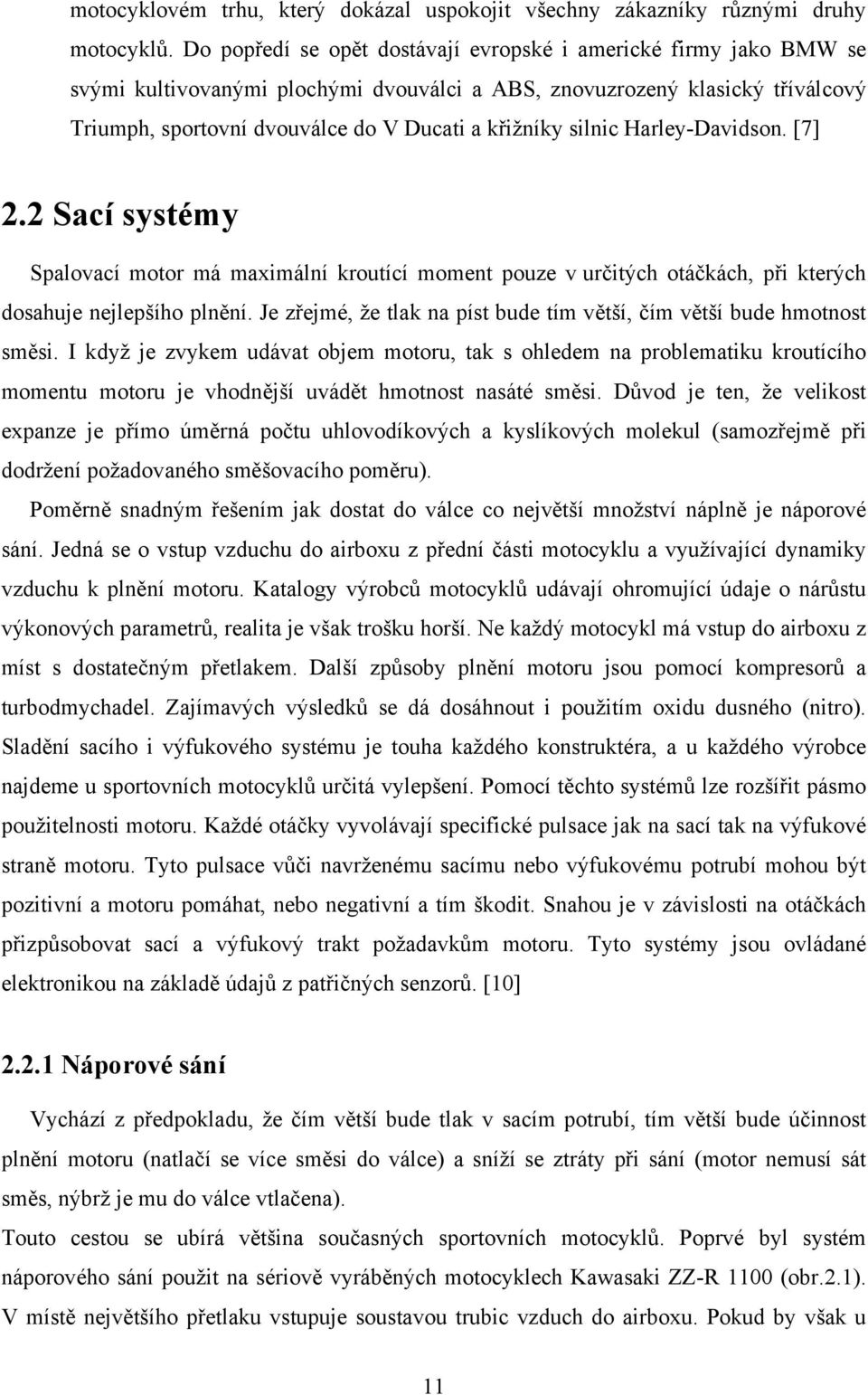 silnic Harley-Davidson. [7]. Sací systémy Spalovací motor má maximální kroutící moment pouze v určitých otáčkách, při kterých dosahuje nejlepšího plnění.