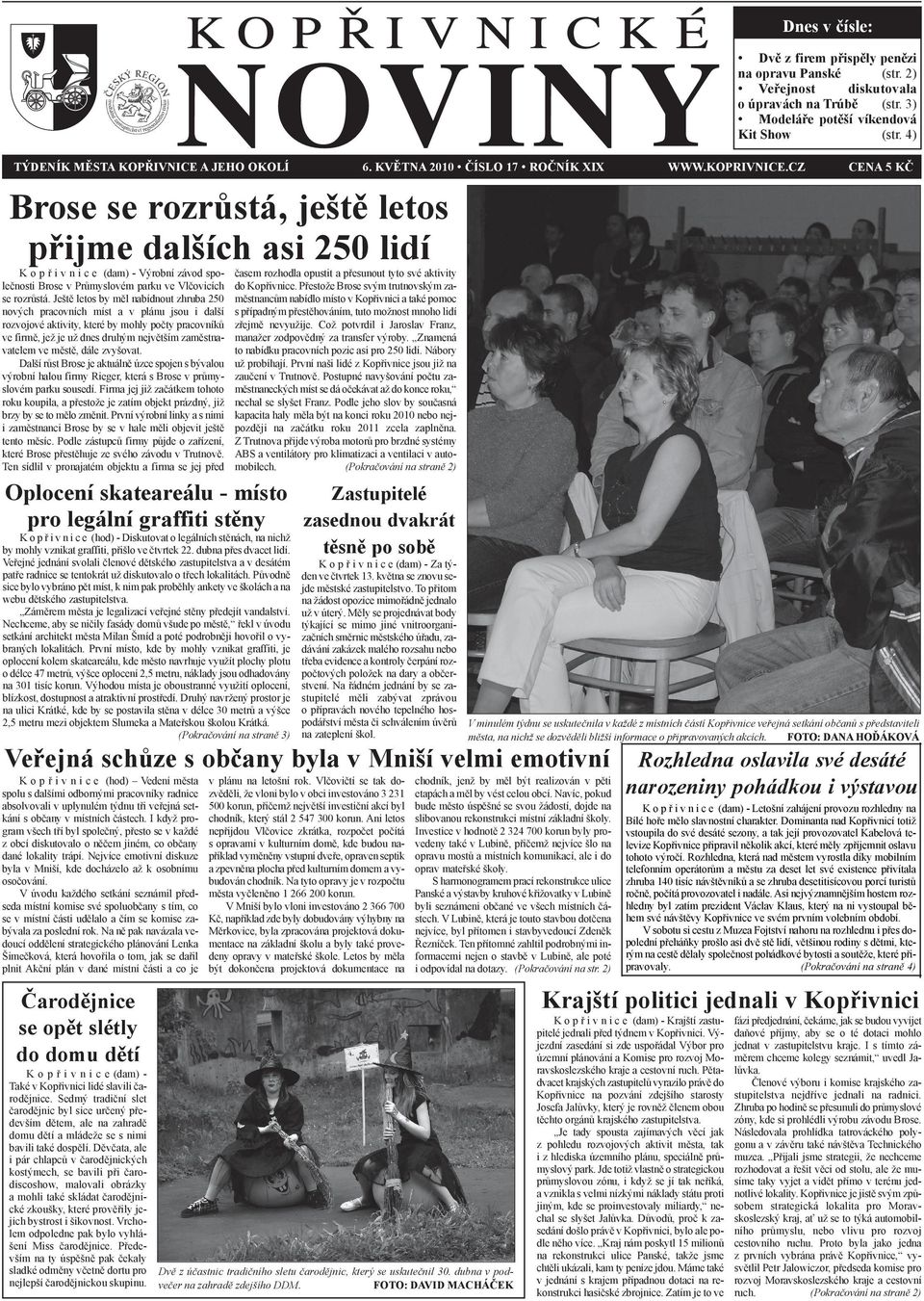CZ CENA 5 KČ Brose se rozrůstá, ještě letos přijme dalších asi 250 lidí K o p ř i v n i c e (dam) - Výrobní závod společnosti Brose v Průmyslovém parku ve Vlčovicích se rozrůstá.