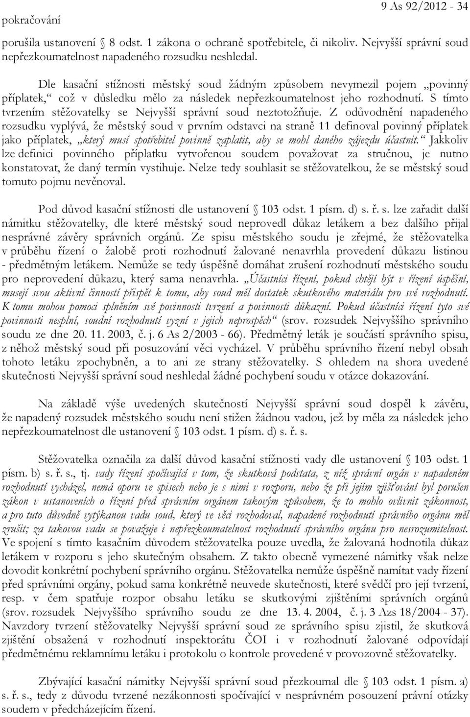 S tímto tvrzením stěžovatelky se Nejvyšší správní soud neztotožňuje.