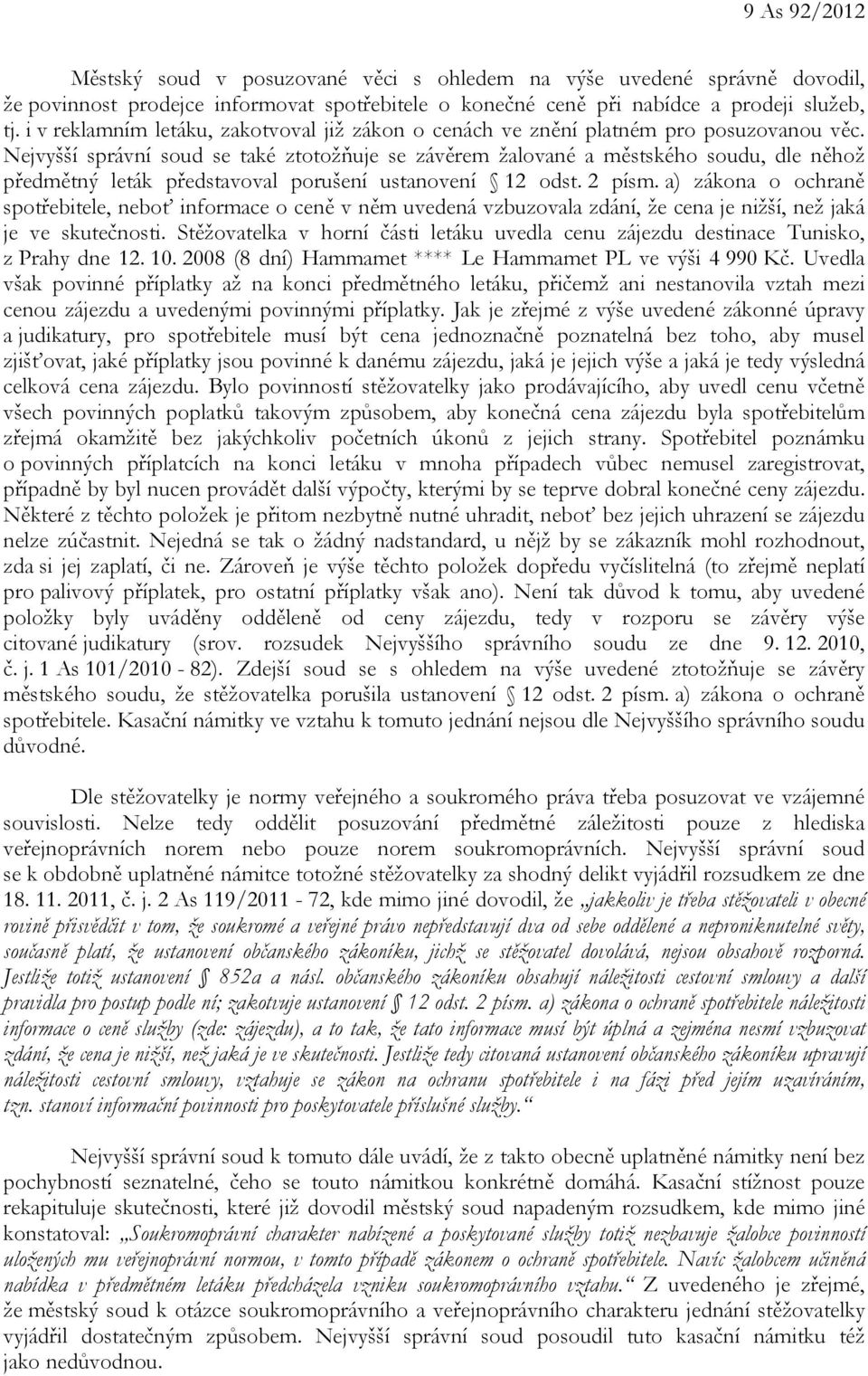 Nejvyšší správní soud se také ztotožňuje se závěrem žalované a městského soudu, dle něhož předmětný leták představoval porušení ustanovení 12 odst. 2 písm.