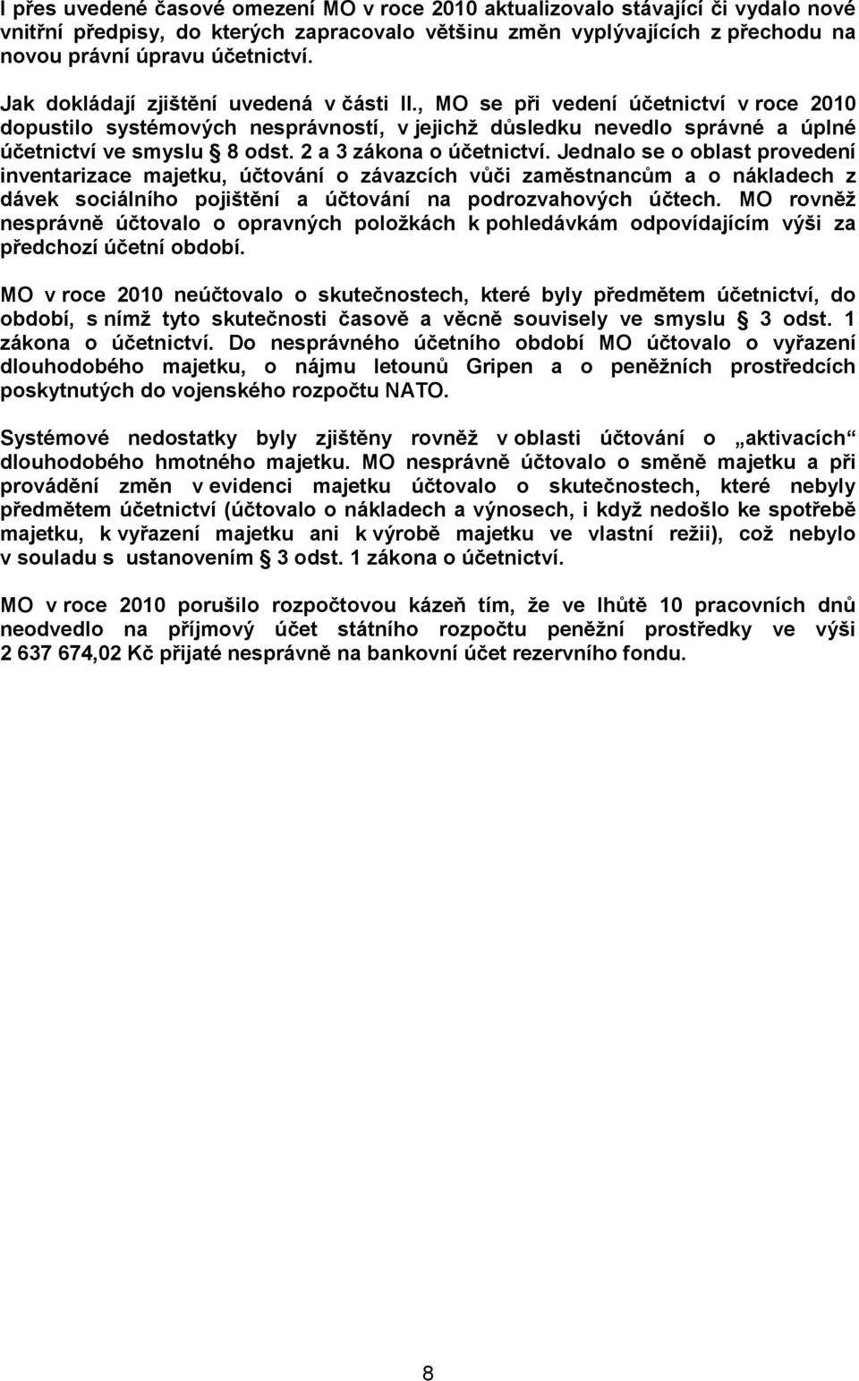 2 a 3 zákona o účetnictví. Jednalo se o oblast provedení inventarizace majetku, účtování o závazcích vůči zaměstnancům a o nákladech z dávek sociálního pojištění a účtování na podrozvahových účtech.