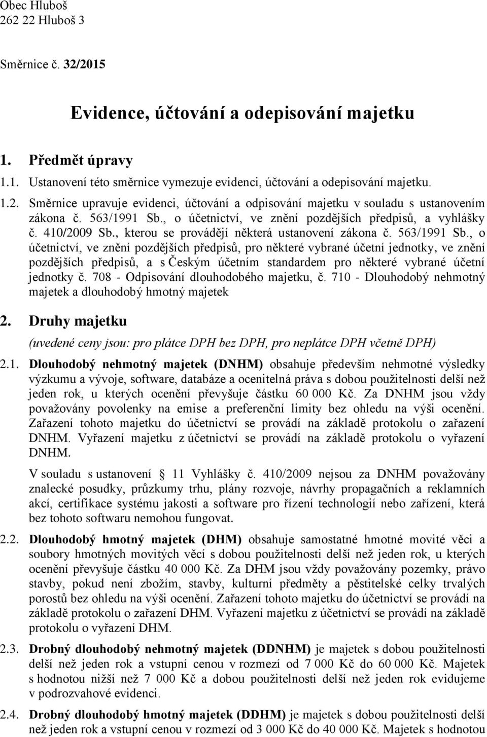 , o účetnictví, ve znění pozdějších předpisů, pro některé vybrané účetní jednotky, ve znění pozdějších předpisů, a s Českým účetním standardem pro některé vybrané účetní jednotky č.
