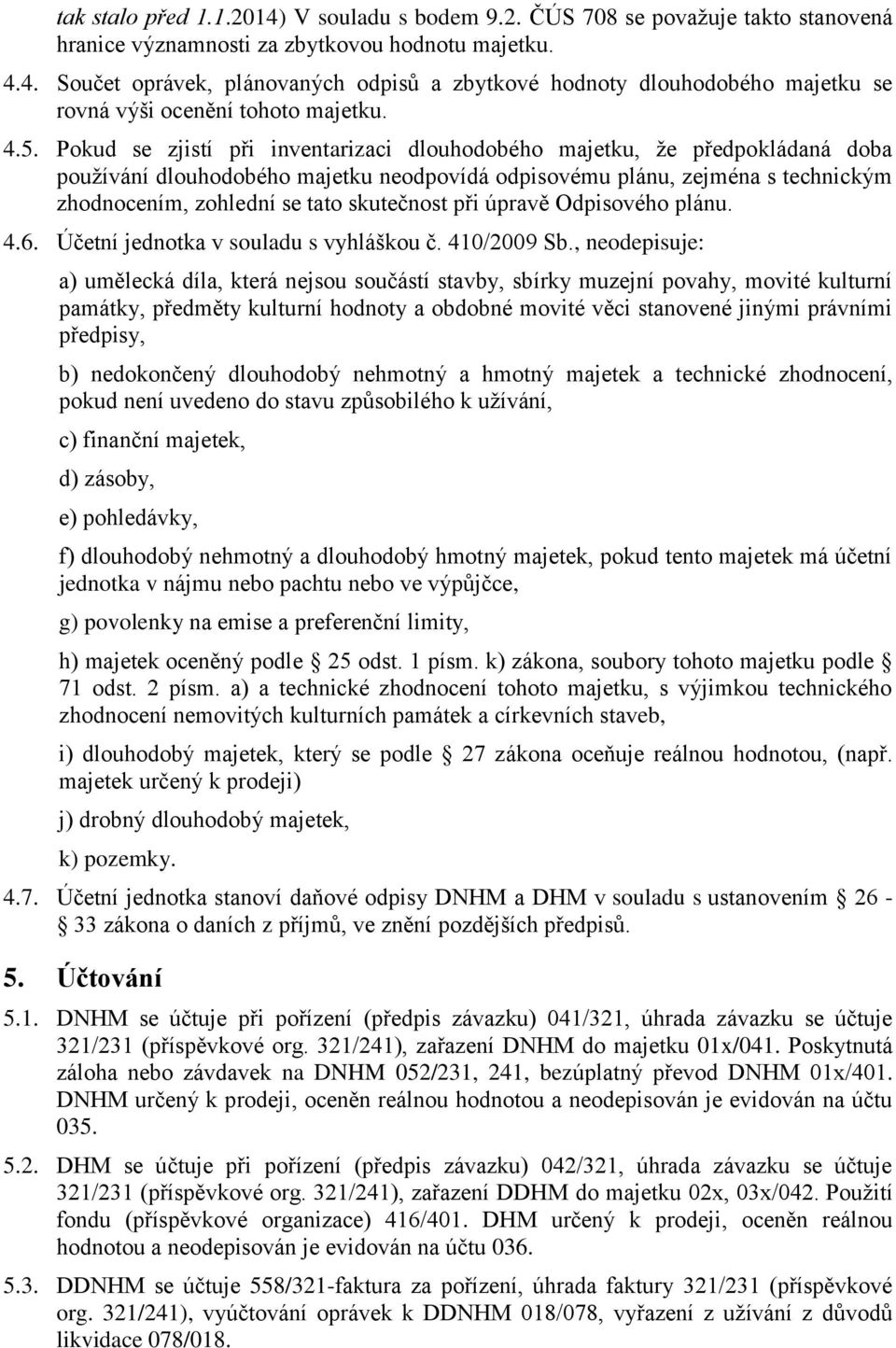skutečnost při úpravě Odpisového plánu. 4.6. Účetní jednotka v souladu s vyhláškou č. 410/2009 Sb.