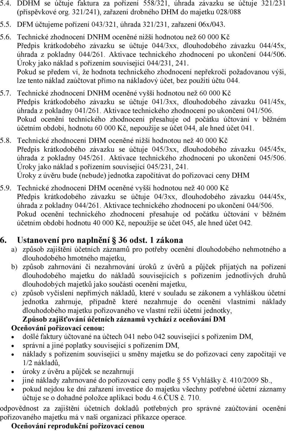 Aktivace technického zhodnocení po ukončení 044/506. Úroky jako náklad s pořízením související 044/231, 241.