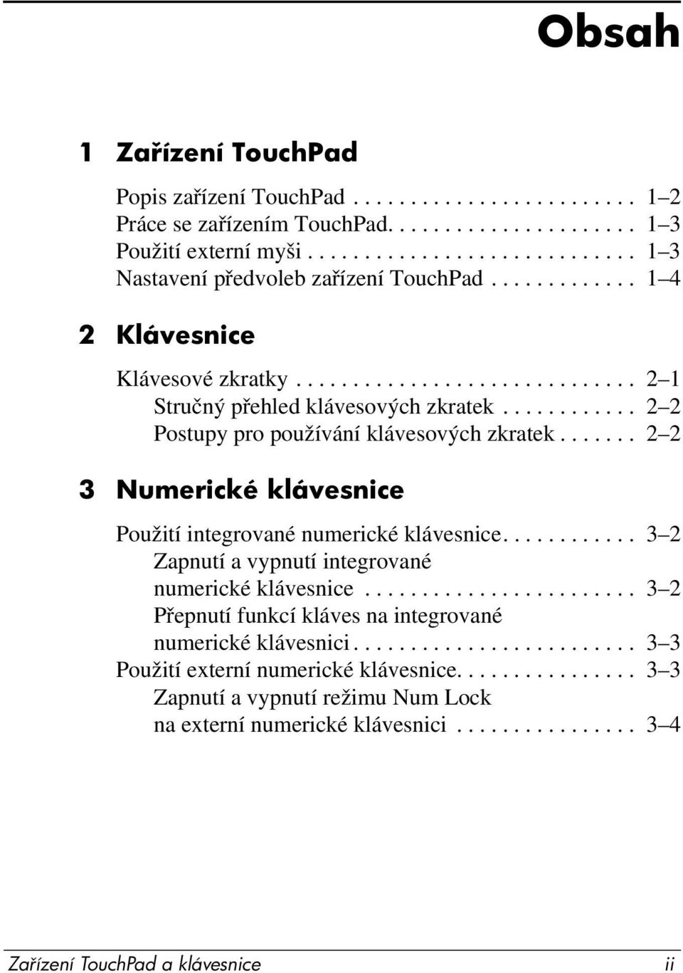 ...... 2 2 3 Numerické klávesnice Použití integrované numerické klávesnice............ 3 2 Zapnutí a vypnutí integrované numerické klávesnice.