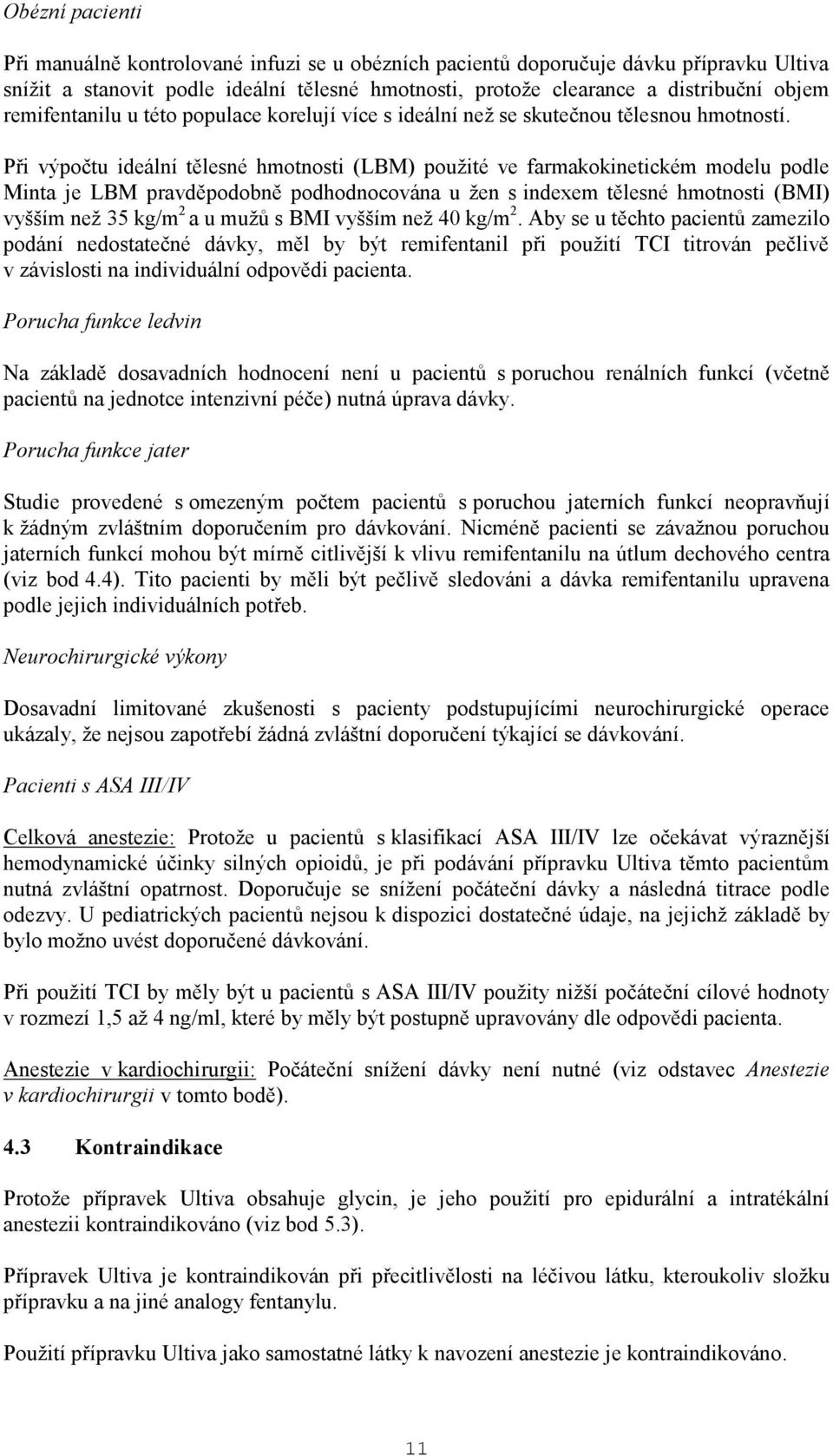 Při výpočtu ideální tělesné hmotnosti (LBM) použité ve farmakokinetickém modelu podle Minta je LBM pravděpodobně podhodnocována u žen s indexem tělesné hmotnosti (BMI) vyšším než 35 kg/m 2 a u mužů s