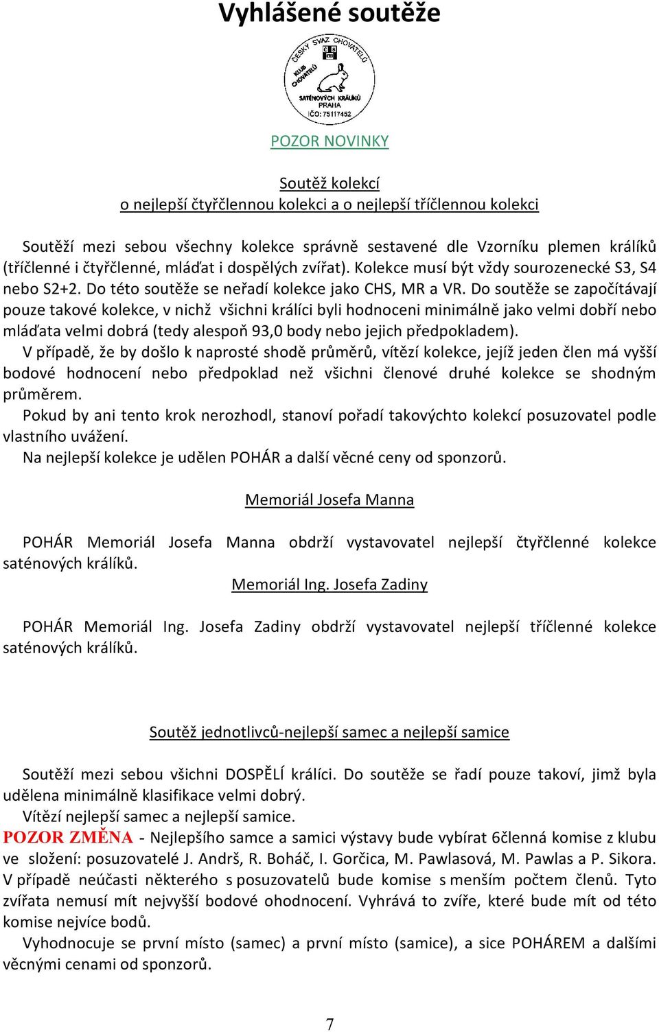 Do soutěže se započítávají pouze takové kolekce, v nichž všichni králíci byli hodnoceni minimálně jako velmi dobří nebo mláďata velmi dobrá (tedy alespoň 93,0 body nebo jejich předpokladem).
