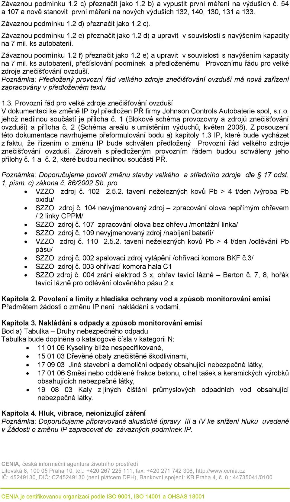 2 e) a upravit v souvislosti s navýšením kapacity na 7 mil. ks autobaterií, přečíslování podmínek a předloženému Provoznímu řádu pro velké zdroje znečišťování ovzduší.