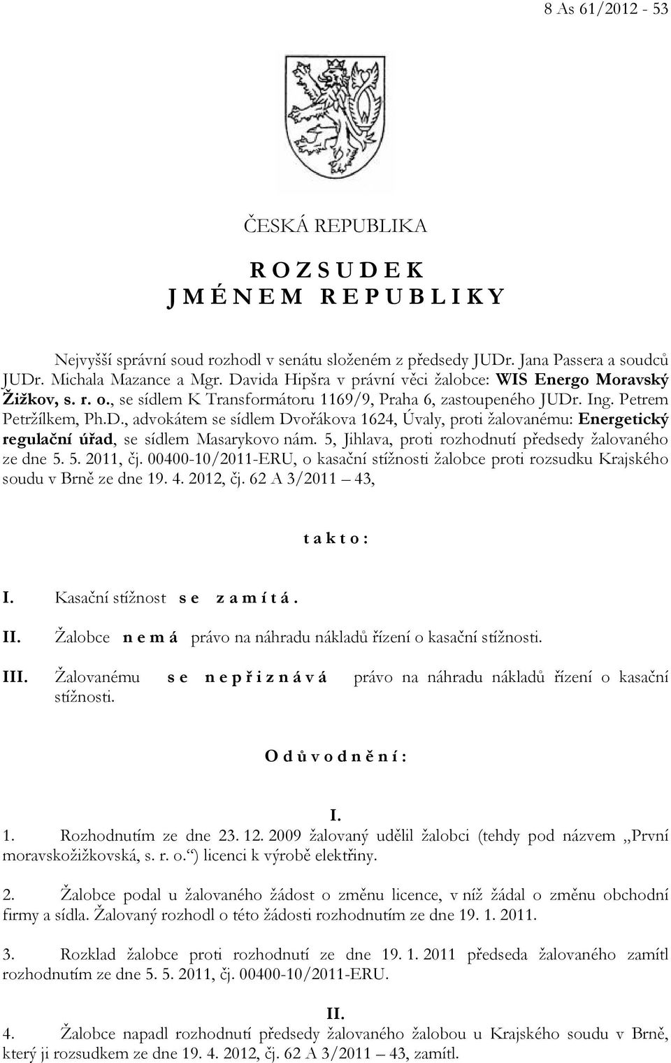 5, Jihlava, proti rozhodnutí předsedy žalovaného ze dne 5. 5. 2011, čj. 00400-10/2011-ERU, o kasační stížnosti žalobce proti rozsudku Krajského soudu v Brně ze dne 19. 4. 2012, čj.