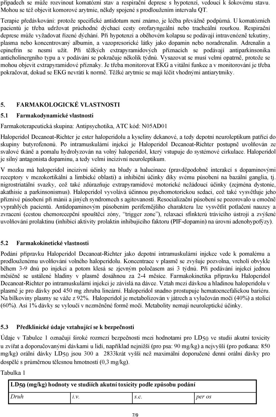 Respirační deprese může vyžadovat řízené dýchání.