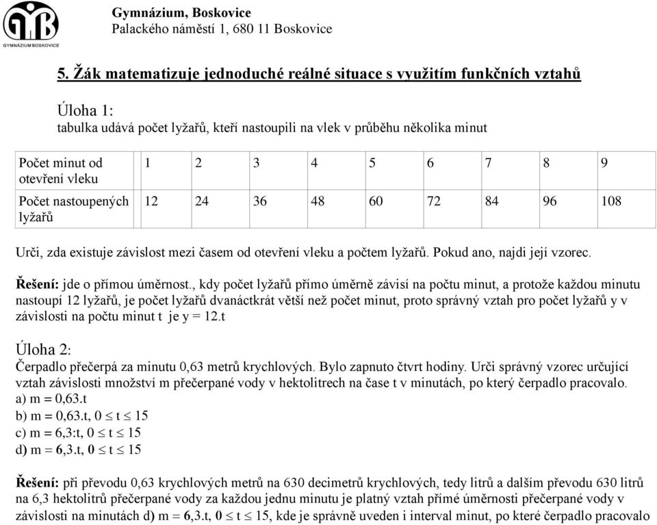 , kdy počet lyžařů přímo úměrně závisí na počtu minut, a protože každou minutu nastoupí 12 lyžařů, je počet lyžařů dvanáctkrát větší než počet minut, proto správný vztah pro počet lyžařů y v