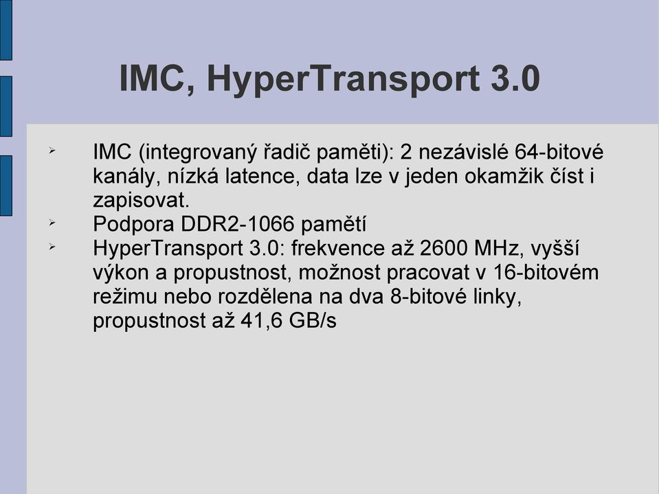 lze v jeden okamžik číst i zapisovat. Podpora DDR2-1066 pamětí HyperTransport 3.