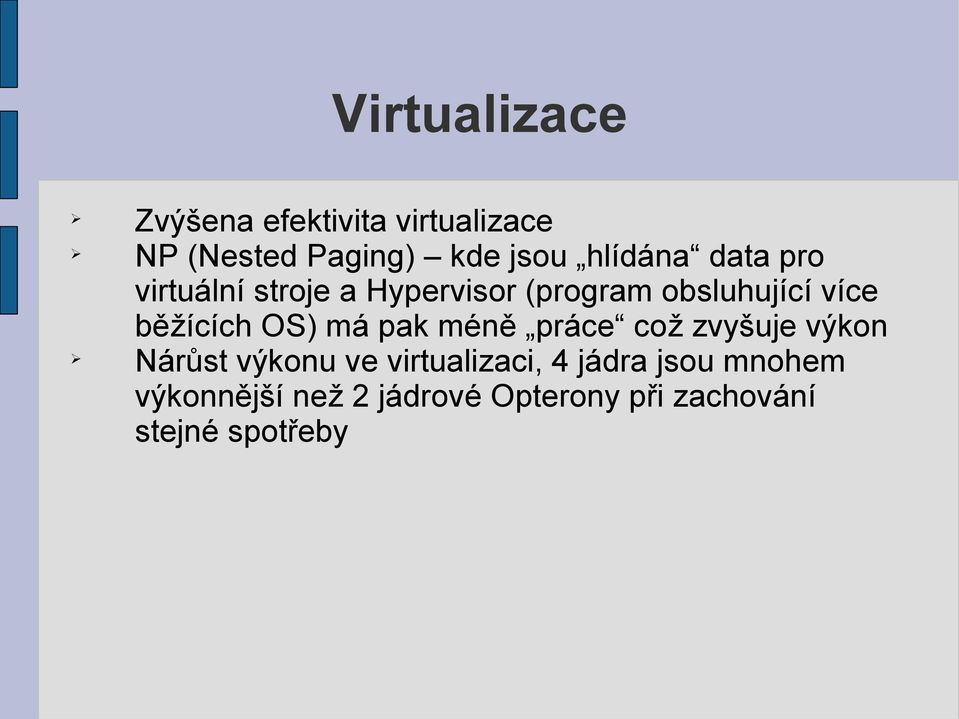 běžících OS) má pak méně práce což zvyšuje výkon Nárůst výkonu ve