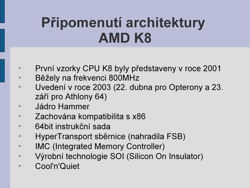 září pro Athlony 64) Jádro Hammer Zachována kompatibilita s x86 64bit instrukční sada