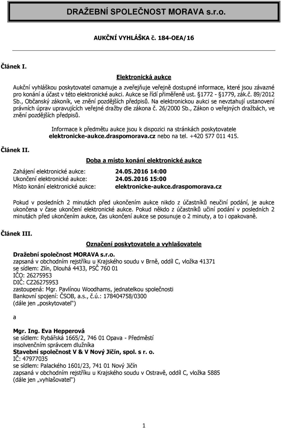 1772-1779, zák.č. 89/2012 Sb., Občanský zákoník, ve znění pozdějších předpisů. Na elektronickou aukci se nevztahují ustanovení právních úprav upravujících veřejné dražby dle zákona č. 26/2000 Sb.