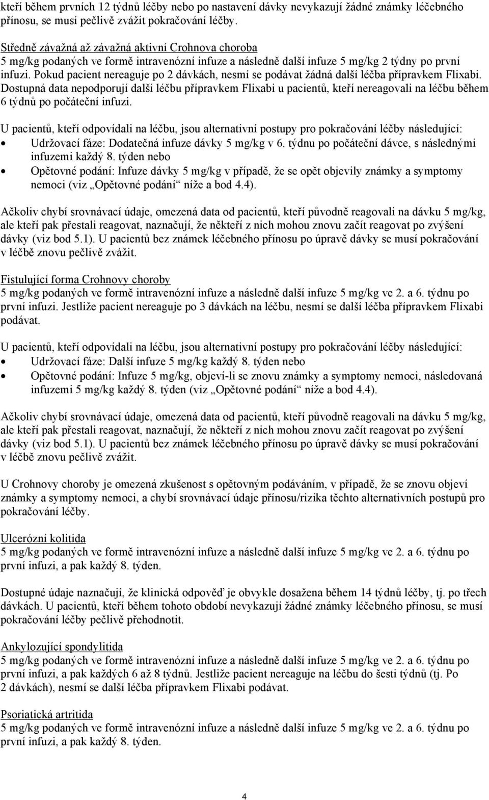 Pokud pacient nereaguje po 2 dávkách, nesmí se podávat žádná další léčba přípravkem Flixabi.