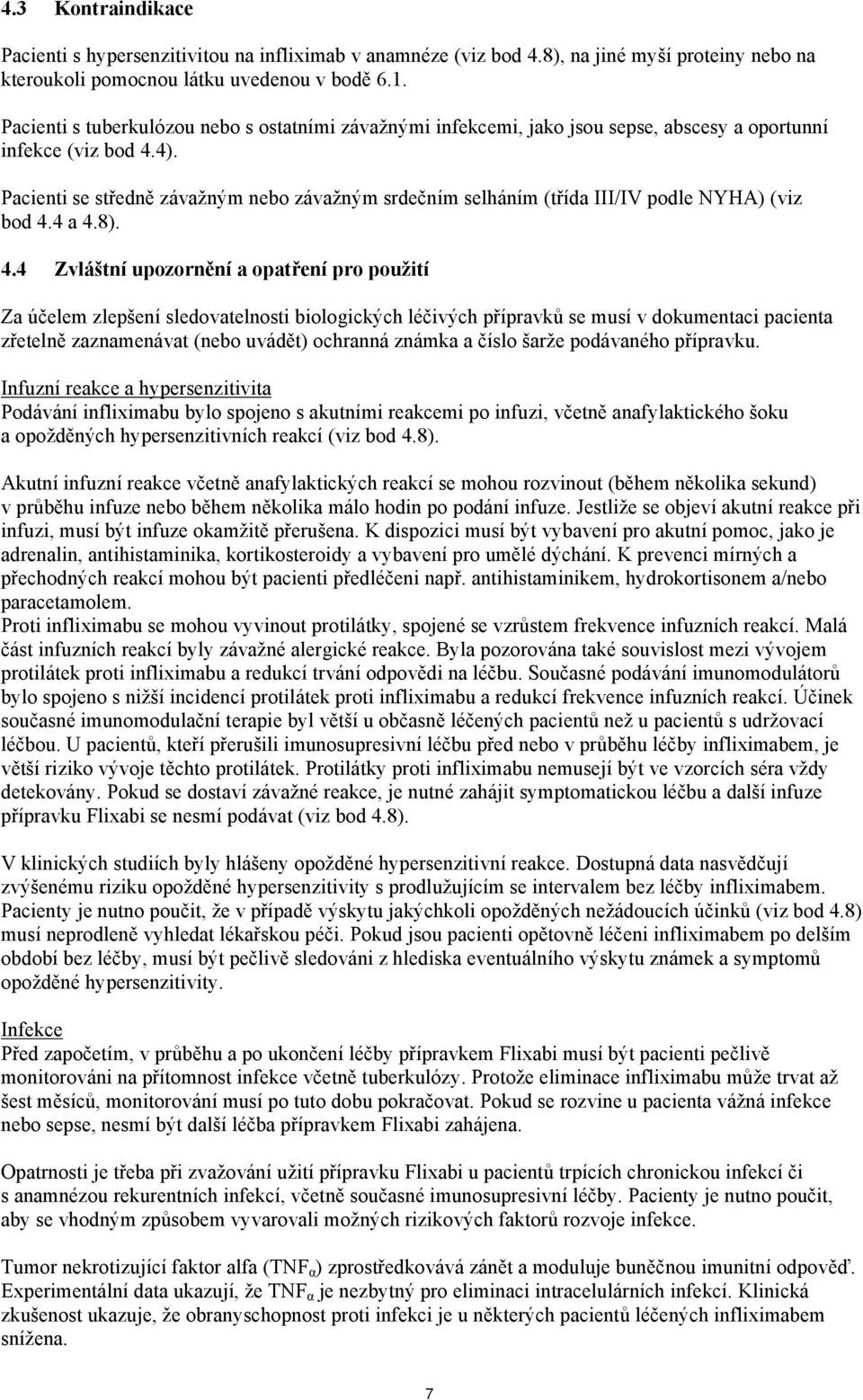 Pacienti se středně závažným nebo závažným srdečním selháním (třída III/IV podle NYHA) (viz bod 4.